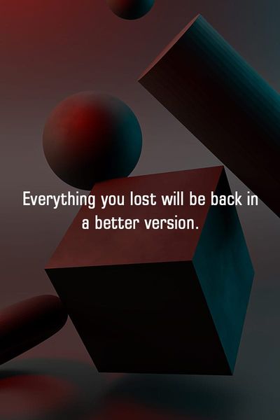 Everything  you lost will be back