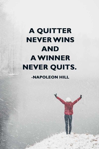 A QUITTER NEVER WINS AND A WINNER NEVER QUITS. -NAPOLEON HILL