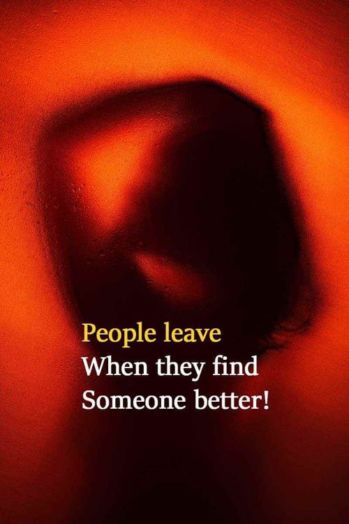 People leave when they find Someone better!